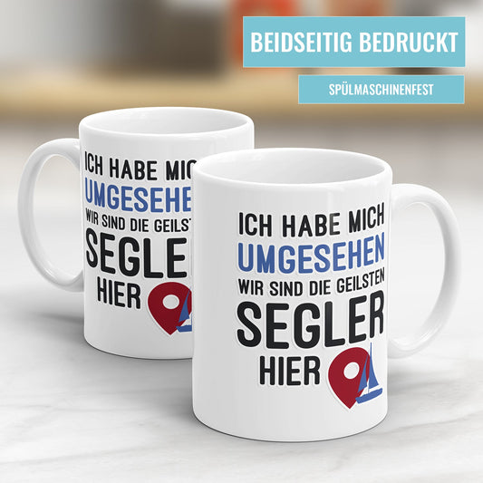 Ich habe mich umgesehen wir sind die geilsten Segler hier Segler Tasse - Fulima