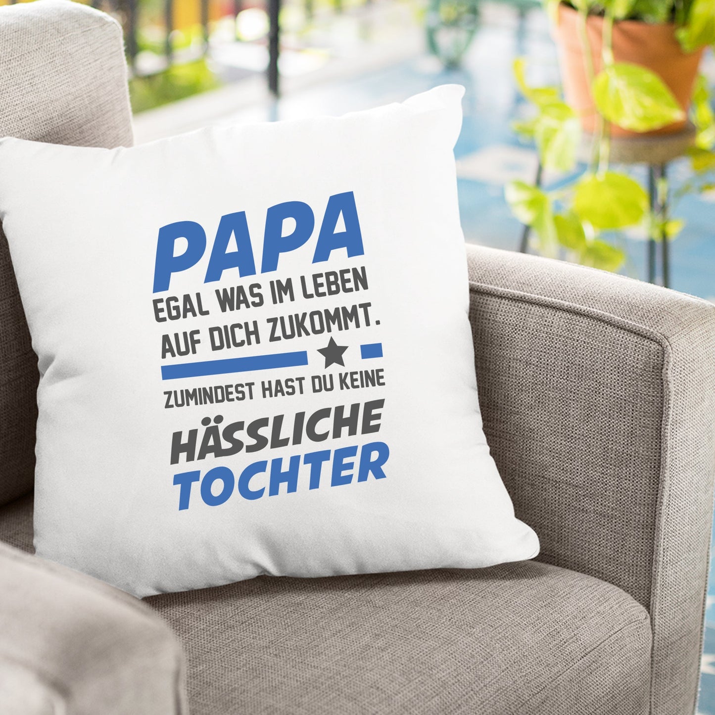 Papa Kissen - Egal was kommt - keine hässliche Tochter - Geschenk Papa - Fulima
