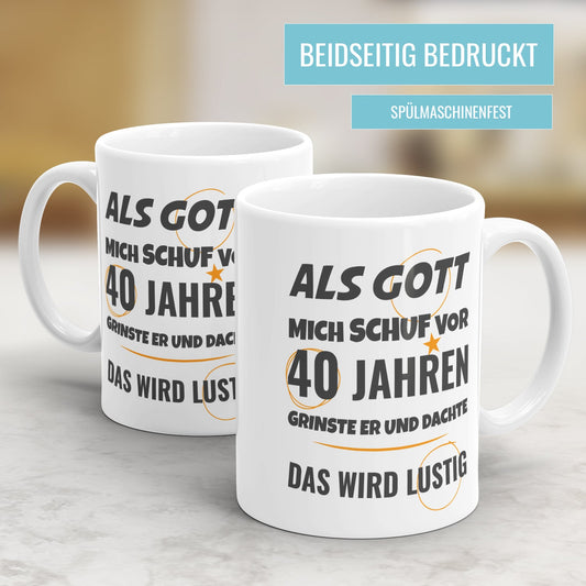 Als Gott mich schuf vor 40 Jahren grinste er und dachte das wird lustig - Geburtstag Tasse - Fulima