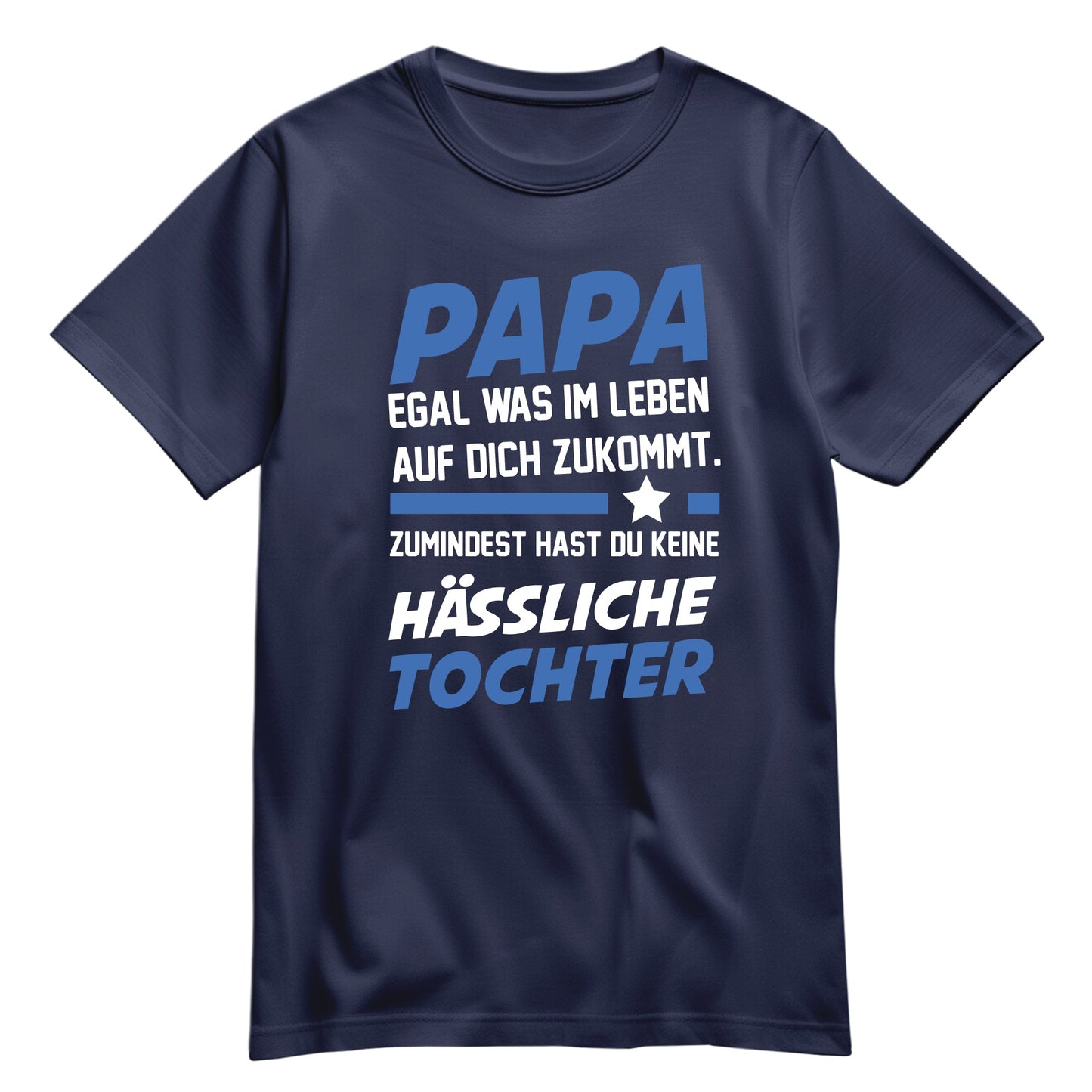 Papa Shirt - Egal was kommt - keine hässliche Tochter - Geschenk Papa Navy - FULiMA®