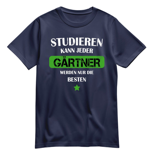 Studieren kann jeder Gärtner werden nur die besten - Shirt Navy - FULiMA®