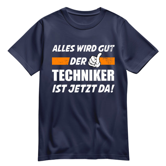Alles wird gut der Techniker ist jetzt da - Shirt Navy - FULiMA®