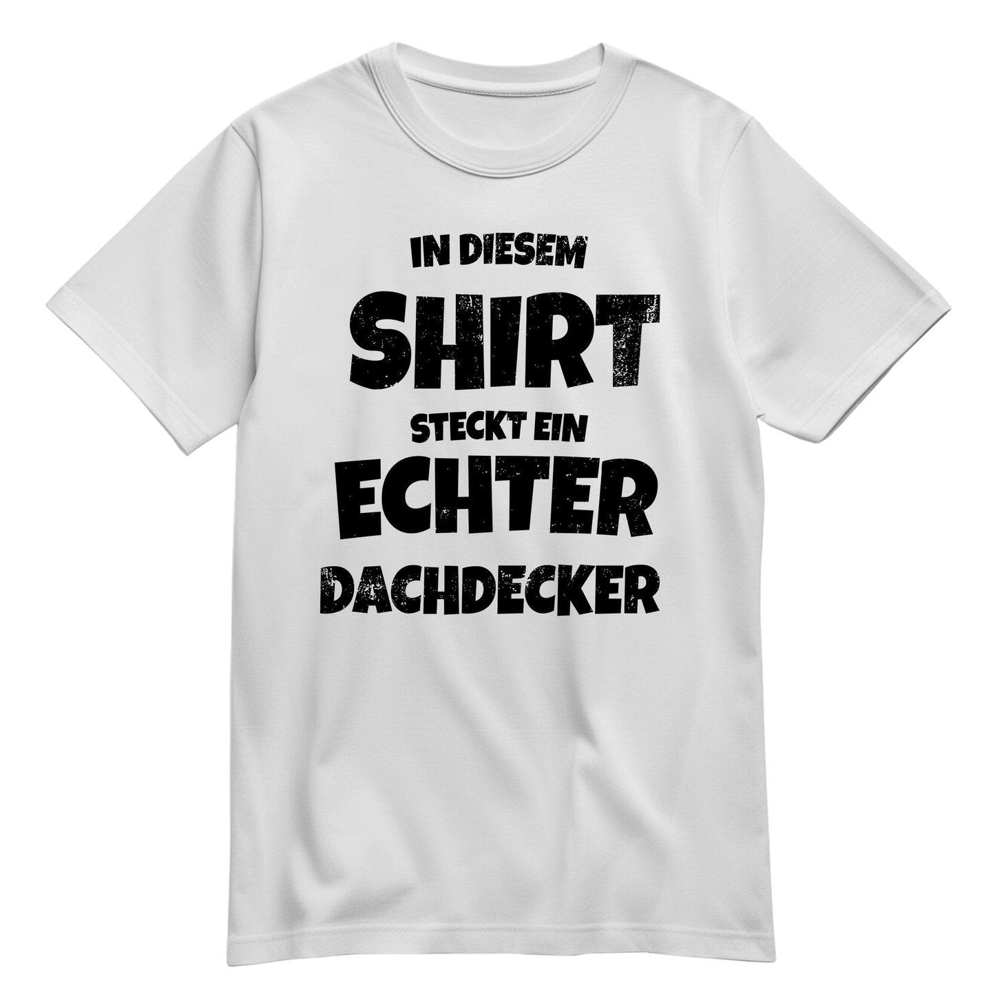 In diesem Shirt steckt ein echter Dachdecker - Shirt Weiß - FULiMA®