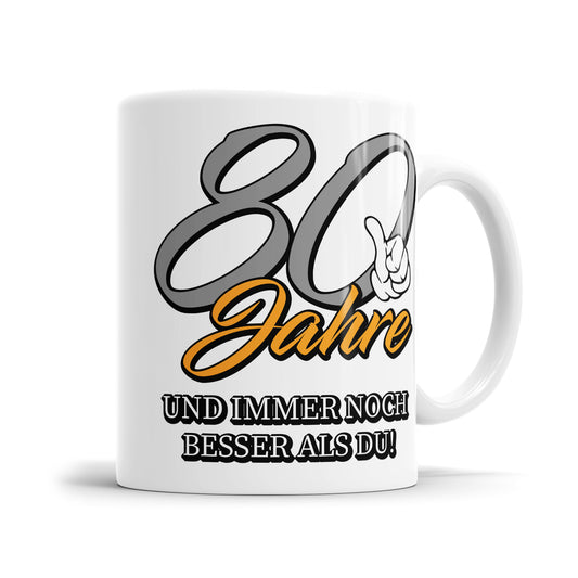 80 Jahre und immer noch besser als du - Geburtstag Tasse - Fulima