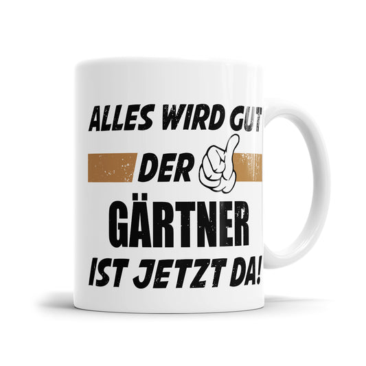 Alles wird gut der Gärtner ist jetzt da - Tasse - Fulima