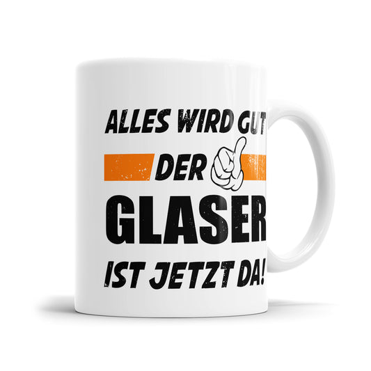 Alles wird gut der Glaser ist jetzt da - Tasse - Fulima