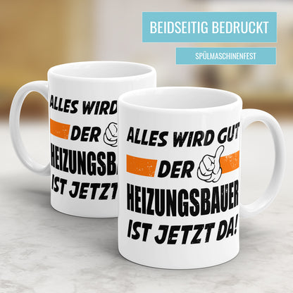 Alles wird gut der Heizungsbauer ist jetzt da - Tasse - Fulima