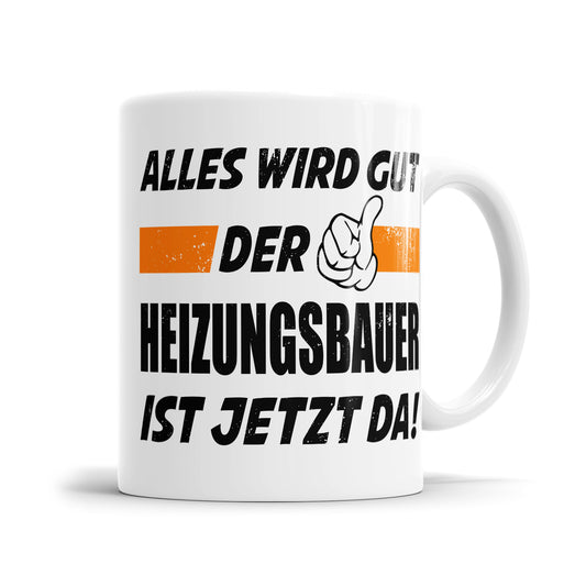 Alles wird gut der Heizungsbauer ist jetzt da - Tasse - Fulima