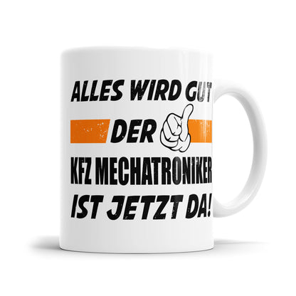 Alles wird gut der KFZ Mechatroniker ist jetzt da - Tasse - Fulima