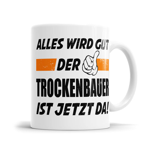 Alles wird gut der Trockenbauer ist jetzt da - Tasse - Fulima