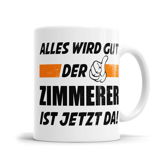 Alles wird gut der Zimmerer ist jetzt da - Tasse - Fulima