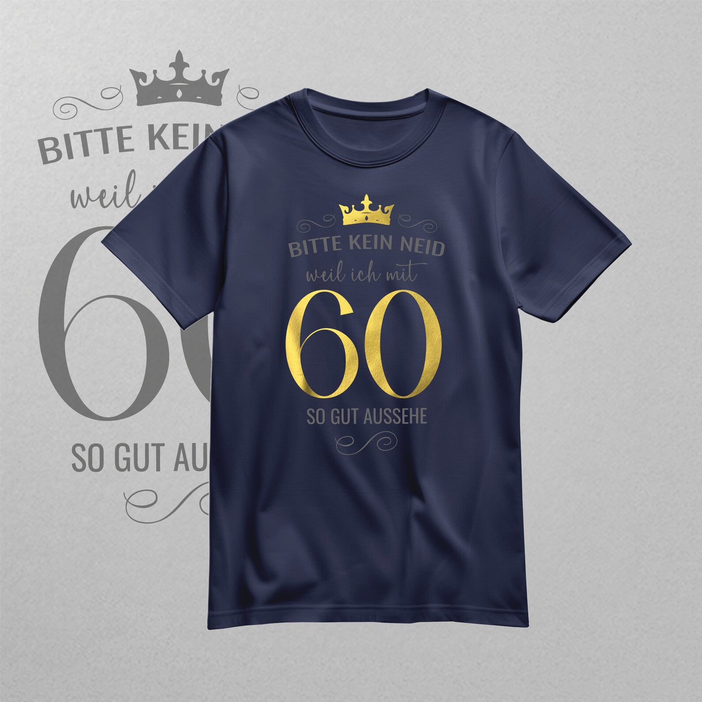 Bitte kein Neid weil ich mit 60 so gut aussehe - Krone - Geburtstag Shirt