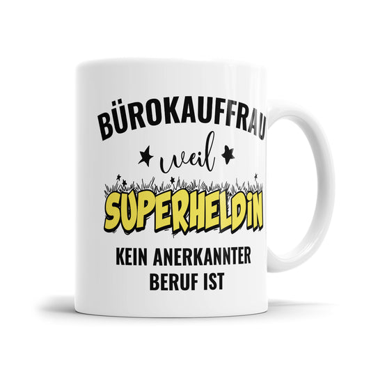 Bürokauffrau weil Superheldin kein anerkannter Beruf ist Bürokauffrau Tasse - Fulima