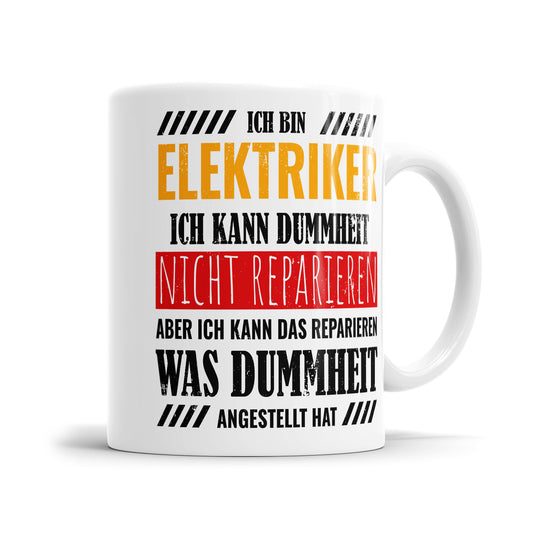 Ich bin Elektriker ich kann Dummheit nicht reparieren - Tasse - Fulima