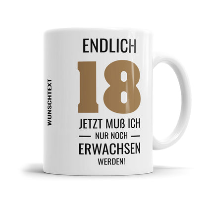 Endlich 18 jetzt muss ich nur noch Erwachsen werden mit Wunschtext 18. Geburtstag Tasse - Fulima