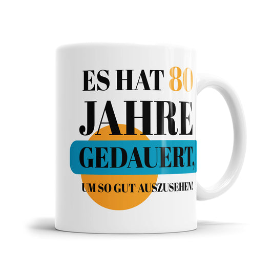 Es hat 80 Jahre gedauert um so gut auszusehen - Geburtstag Tasse - Fulima