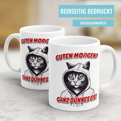 Lustige Tasse "Guten Morgen – Ganz Dünnes Eis" mit Katze im Hoodie und Gangsterblick