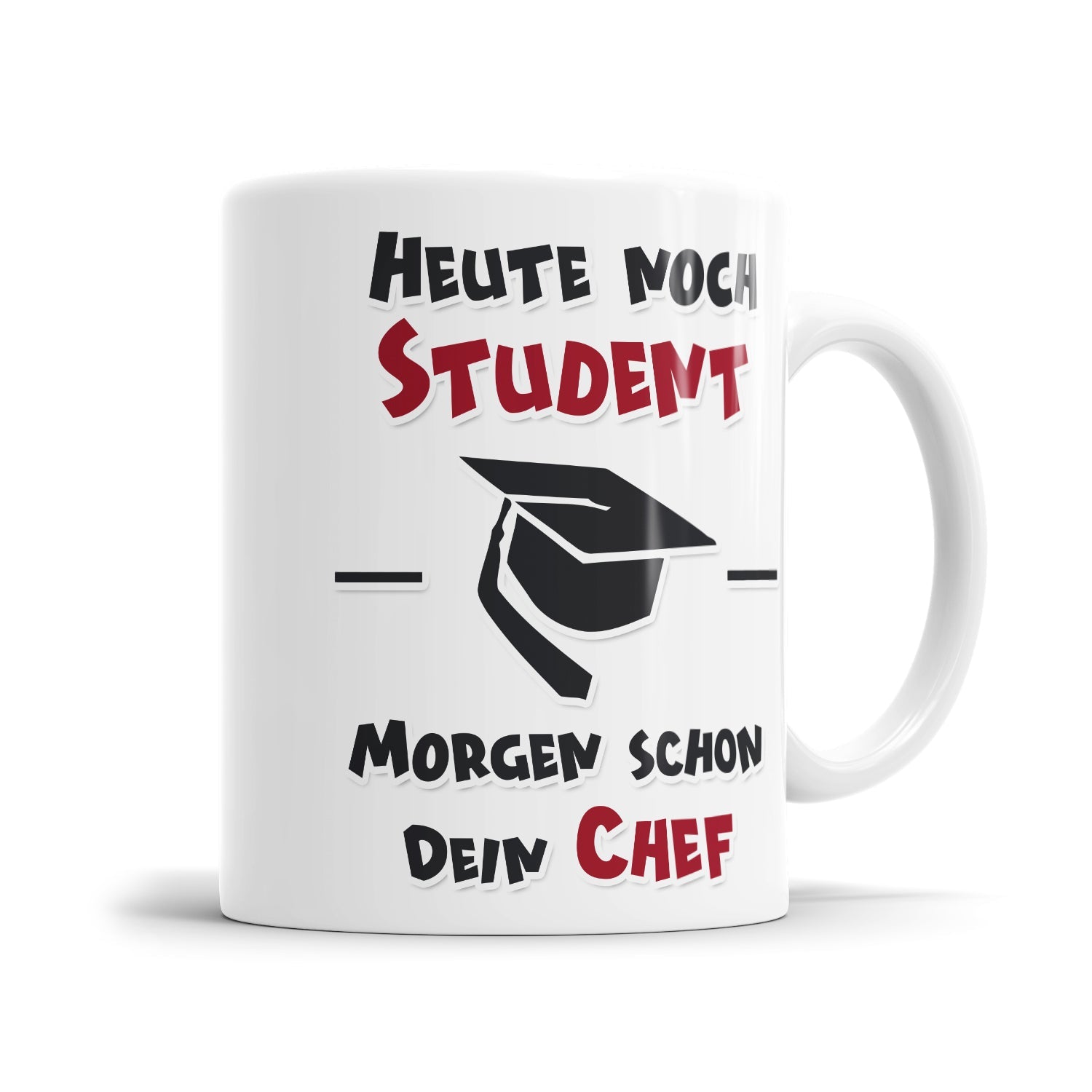 Heute noch Student Morgen schon dein Chef - Studenten Tasse - Fulima