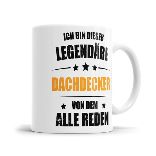 Ich bin dieser Legendäre Dachdecker von dem alle reden - Tasse - Fulima