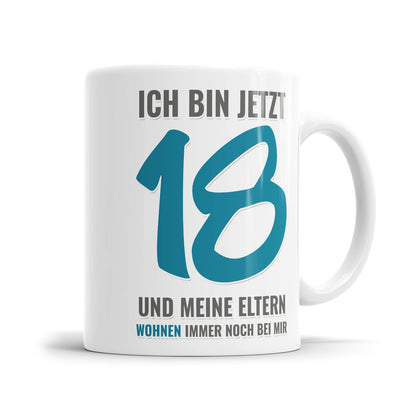 Ich bin jetzt 18 und meine Eltern wohnen immer noch bei mir - Geburtstag Tasse Blau - Fulima