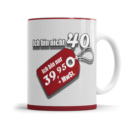 Ich bin nicht 40 ich bin 39 plus MwSt Etikett Geschenk Tasse 40. Geburtstag - Fulima