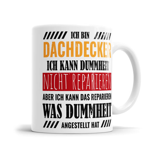 Ich bin Dachdecker ich kann Dummheit nicht reparieren - Tasse - Fulima