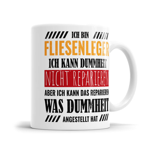 Ich bin Fliesenleger ich kann Dummheit nicht reparieren - Tasse - Fulima