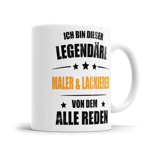 Ich bin dieser Legendäre Maler und Lackierer von dem alle reden - Tasse - Fulima