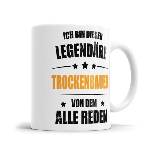 Ich bin dieser Legendäre Trockenbauer von dem alle reden - Tasse - Fulima