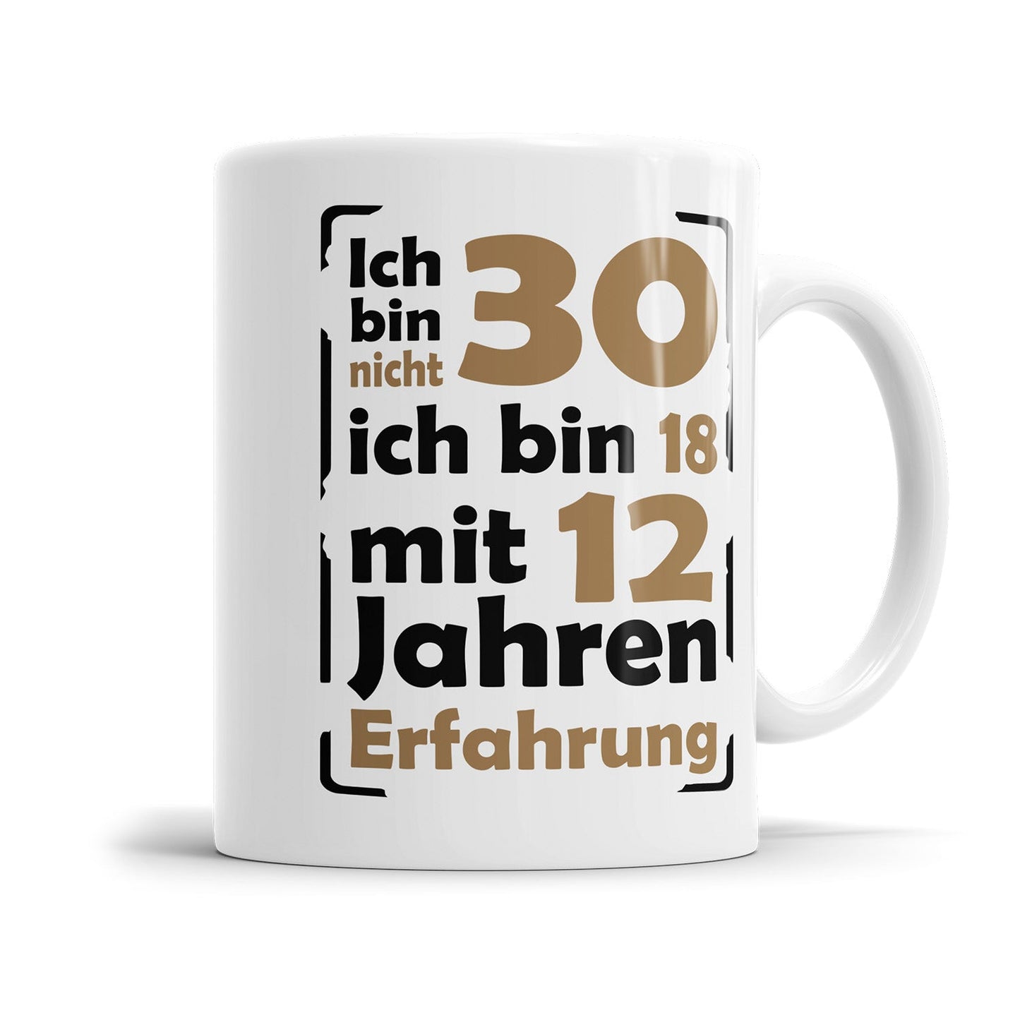 Ich bin nicht 30 ich bin 18 mit 12 Jahren Erfahrung 30 Geburtstag Tasse - Fulima
