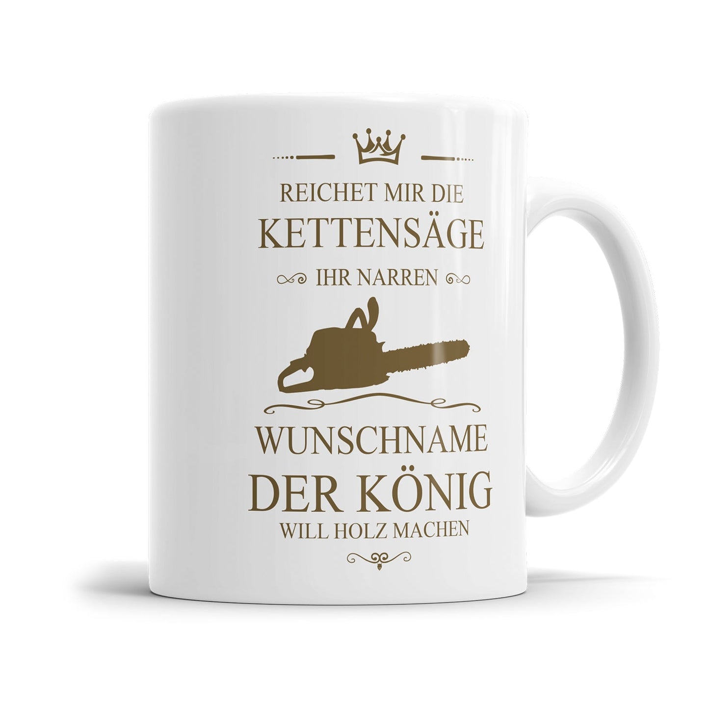 Holzfäller Tasse - "Reichet mir die Kettensäge, ihr Narren" - Personalisiert mit Namen - Der König will Holz machen - Fulima