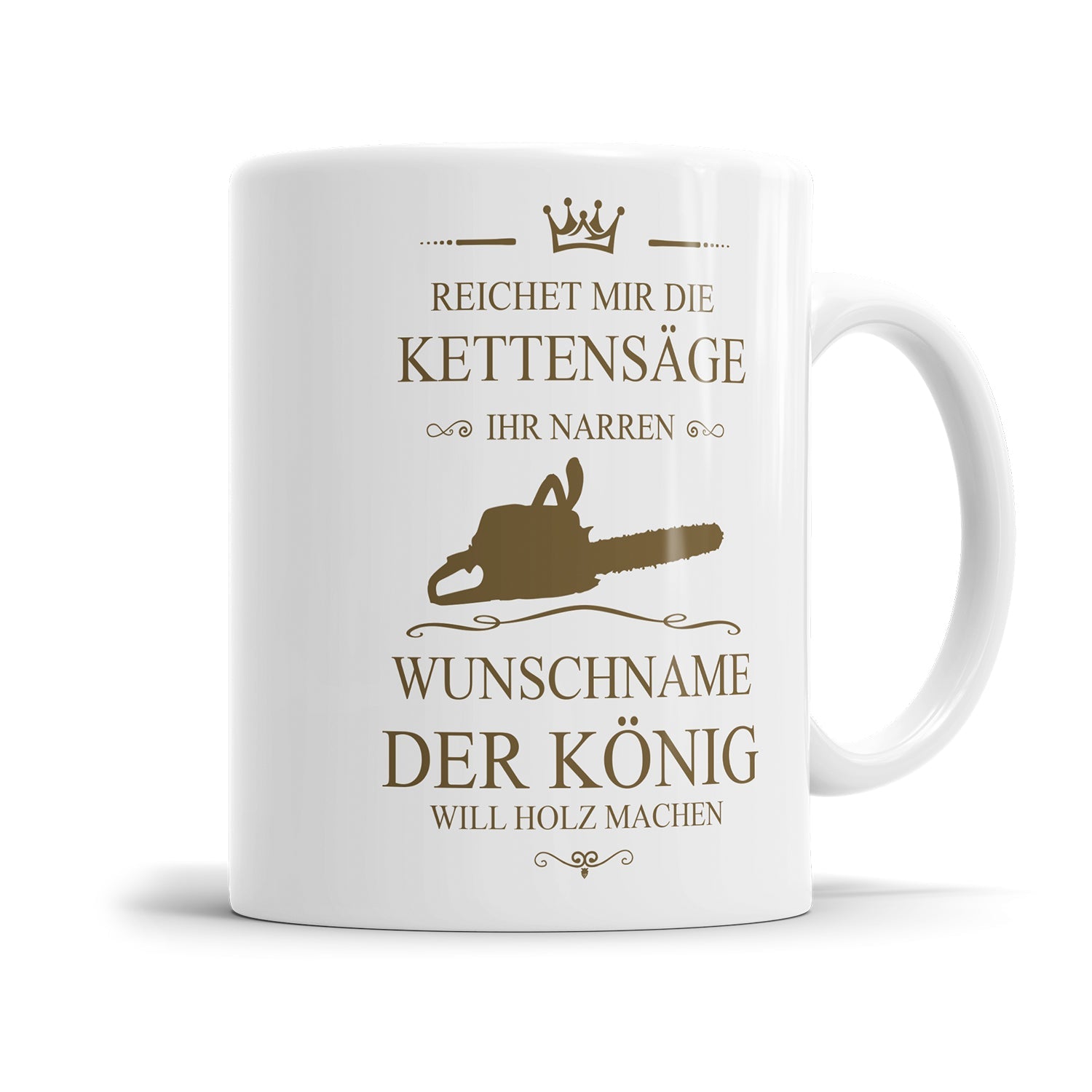 Holzfäller Tasse - "Reichet mir die Kettensäge, ihr Narren" - Personalisiert mit Namen - Der König will Holz machen - Fulima