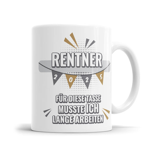 Rentner 2025 Tasse - Für diese Tasse musste ich lange arbeiten Fähnchen - Humorvoller Ruhestand - Fulima