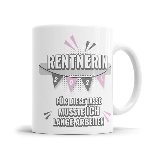 Rentnerin 2025 Fähnchen für diese Tasse musste ich lange arbeiten - Rente Tasse - Fulima