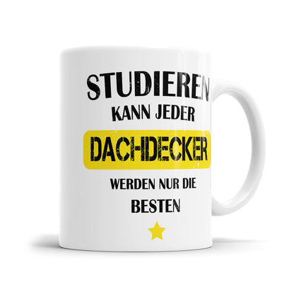 Studieren kann jeder Dachdecker werden nur die besten - Tasse - Fulima