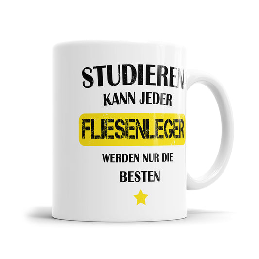 Studieren kann jeder Fliesenleger werden nur die besten - Tasse - Fulima