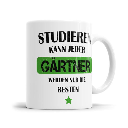 Studieren kann jeder Gärtner werden nur die besten - Tasse - Fulima