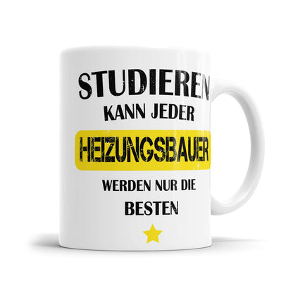 Studieren kann jeder Heizungsbauer werden nur die besten - Tasse - Fulima