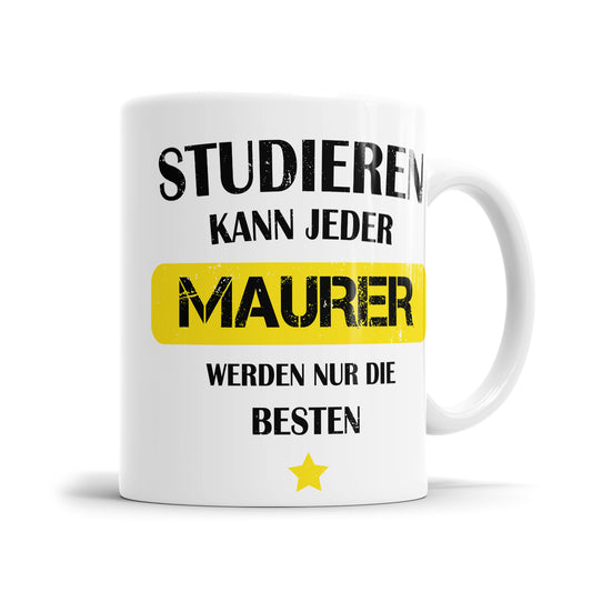 Studieren kann jeder Maurer werden nur die besten - Tasse - Fulima