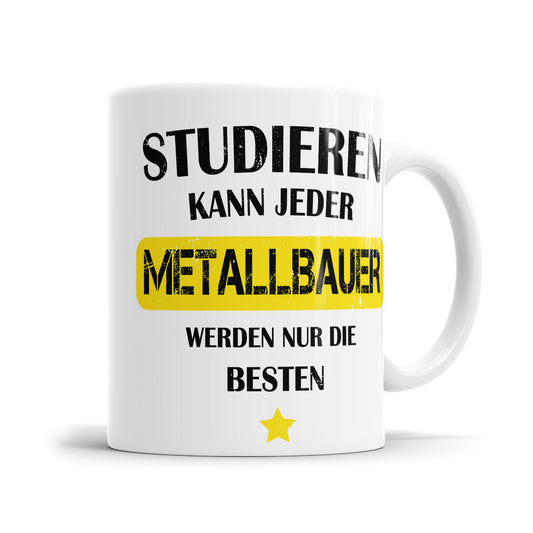 Studieren kann jeder Metallbauer werden nur die besten - Tasse - Fulima