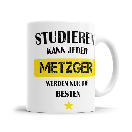 Studieren kann jeder Metzger werden nur die besten - Tasse - Fulima