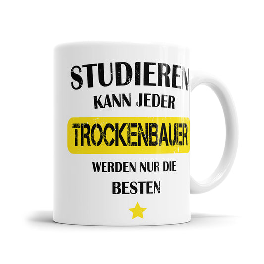 Studieren kann jeder Trockenbauer werden nur die besten - Tasse - Fulima