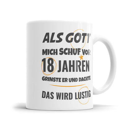 Als Gott mich schuf vor 18 Jahren grinste er und dachte das wird lustig - Geburtstag Tasse - Fulima
