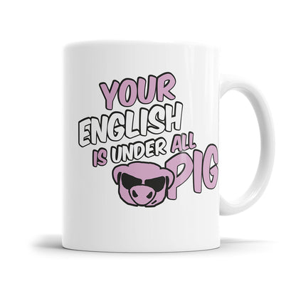 Your English is under all Pig Tasse – Lustiger Denglish Spruch Detailansicht