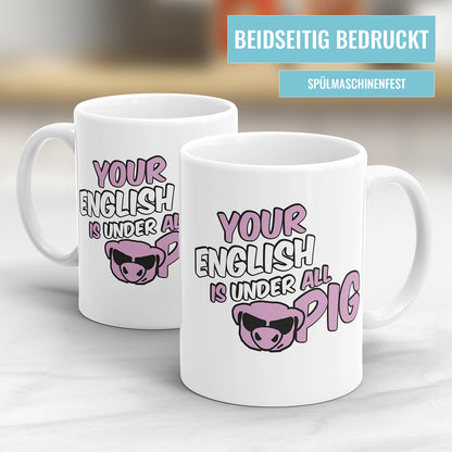 Your English is under all Pig Tasse – Lustiger Denglish Spruch Beidseitig bedruckt