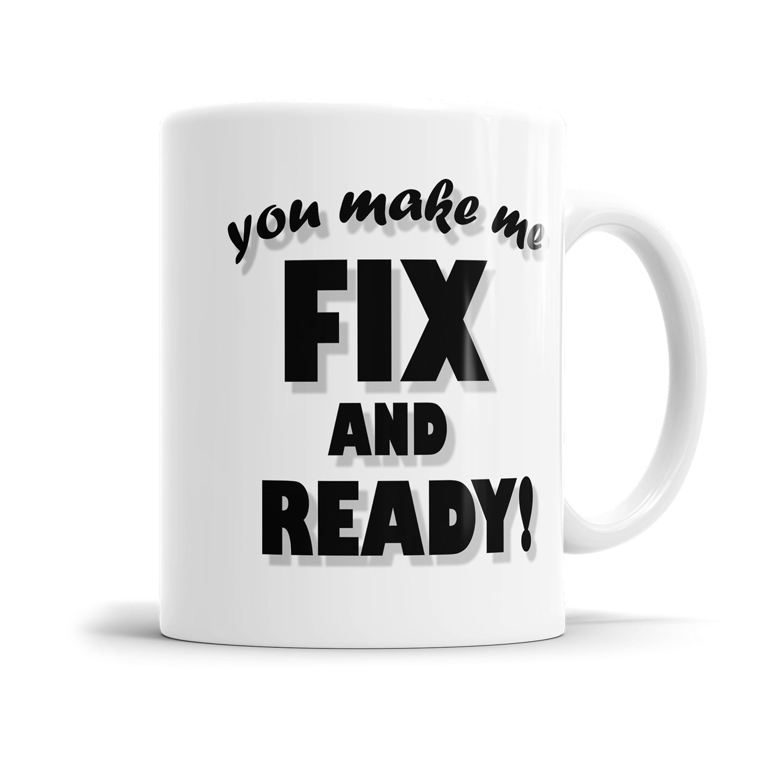 Denglisch Tasse mit dem Spruch „You make me fix and ready"