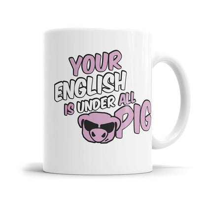 Lustige Denglisch Tasse mit dem Spruch „Your english is under all pig"