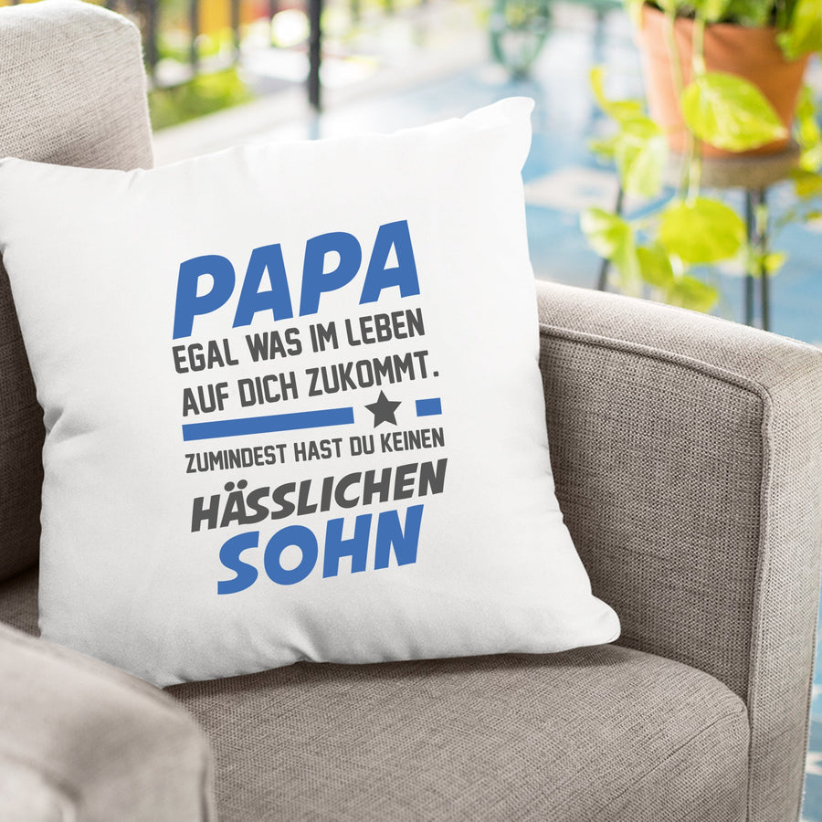 Papa Kissen - Egal was kommt - keinen hässlichen Sohn - Geschenk Papa