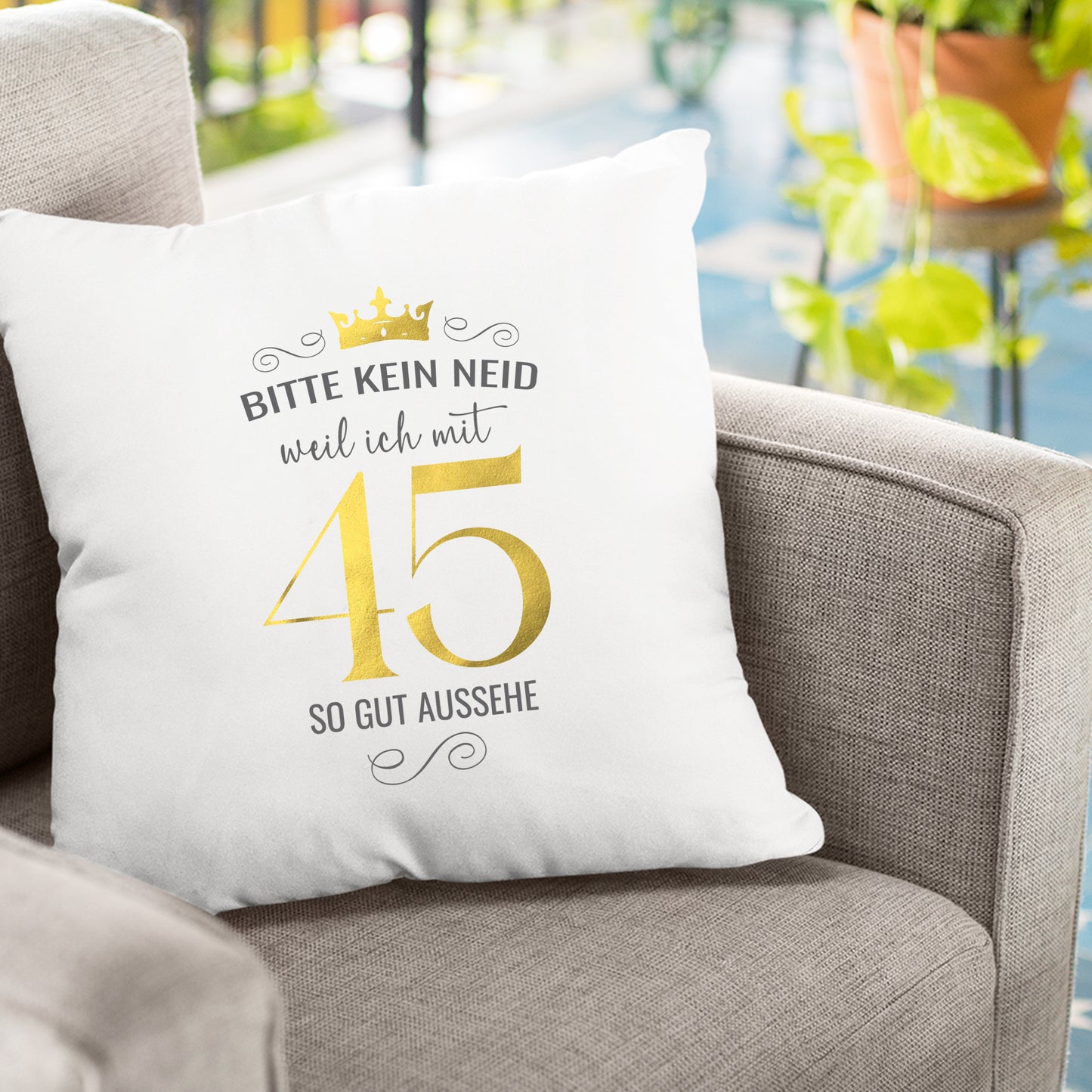 Bitte kein Neid weil ich mit 45 so gut aussehe - Krone - Geburtstag Kissen