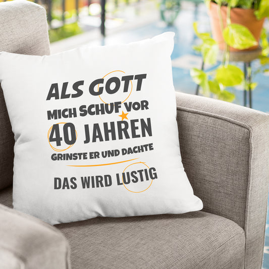 Als Gott mich schuf vor 40 Jahren grinste er und dachte das wird lustig - Geburtstag Kissen - Fulima